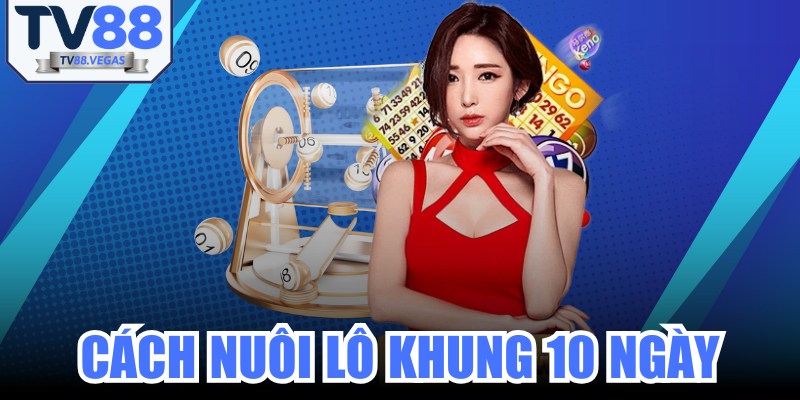 Cách Nuôi Lô Khung 10 Ngày