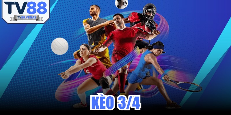 Kèo Chấp 3/4